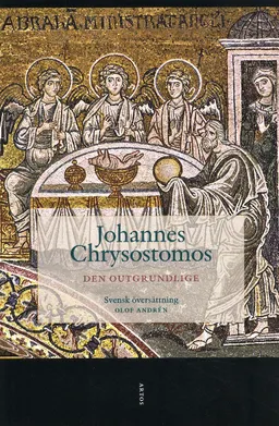 Den outgrundlige; Johannes Chrysostomos; 2012