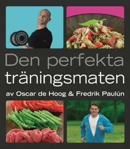 Den perfekta träningsmaten; Oscar de Hoog, Fredrik Paulún; 2007