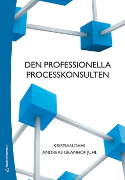 Den professionella processkonsulten; Kristian Dahl, Andreas Granhof Juhl; 2013