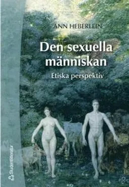 Den sexuella människan : etiska perspektiv; Ann Heberlein; 2004