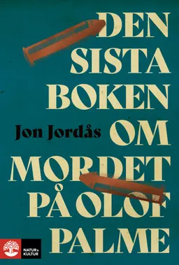 Den sista boken om mordet på Olof Palme; Jon Jordås; 2024