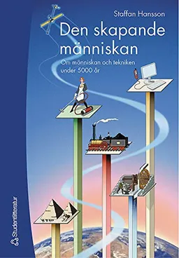 Den skapande människan - Om människan och tekniken under 5000 år; Staffan Hansson; 2002