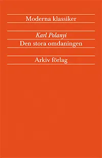 Den stora omdaningen - Marknadsekonomins uppgång och fall; Karl Polanyi; 2012