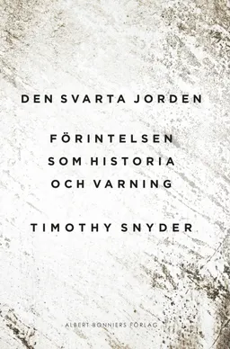 Den svarta jorden : förintelsen som historia och varning; Timothy Snyder; 2016