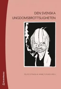 Den svenska ungdomsbrottsligheten; Felipe Estrada, Janne Flyghed; 2013