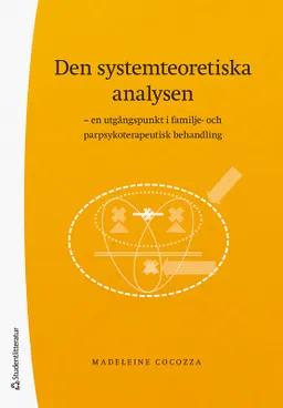 Den systemteoretiska analysen : en utgångspunkt i familje- och parpsykoterapeutisk behandling; Madeleine Cocozza; 2022