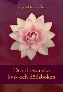 Den tibetanska livs- och dödsboken; Sogyal Rinpoche; 2006