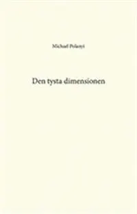 Den tysta dimensionen; Michael Polanyi; 2013