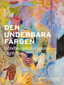 Den underbara färgen : Göteborgskolorismen i nytt ljus; Göteborgs Konstmuseum; 2023