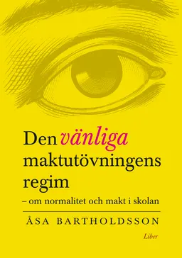 Den vänliga maktutövningens regim; Åsa Bartholdsson; 2008