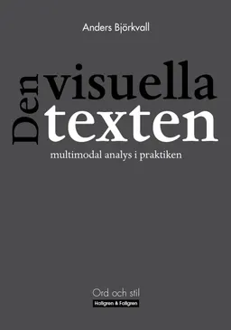 Den visuella texten : multimodal analys i praktiken; Anders Björkvall; 2009