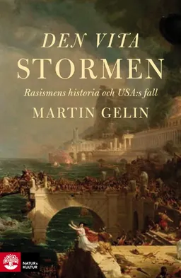 Den vita stormen : rasismens historia och USA:s fall; Martin Gelin; 2022