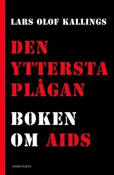 Den yttersta plågan : Boken om AIDS; Lars Olof Kallings; 2005