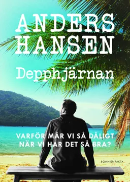 Depphjärnan : varför mår vi så dåligt när vi har det så bra?; Anders Hansen; 2021