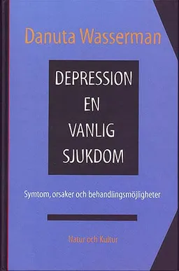 Depression - en vanlig sjukdom : Symtom, orsaker och behandlingsmöjligheter; Danuta Wasserman; 1998