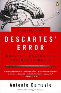 Descartes' error : emotion, reason, and the human brain; Antonio R. Damasio; 2005