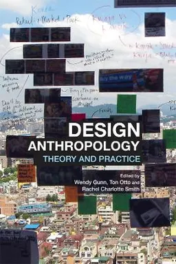 Design Anthropology; Wendy Gunn, Ton Otto, Rachel Charlotte Smith; 2013