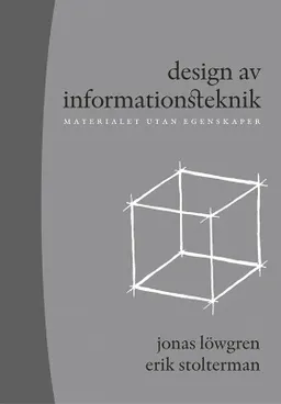 Design av informationsteknik : materialet utan egenskaper; Jonas Löwgren, Erik Stolterman; 2004