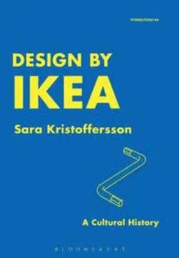 Design by IKEA : a cultural history; Sara Kristoffersson; 2014