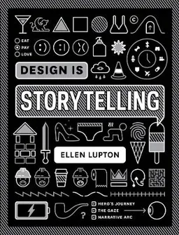 Design is Storytelling; Ellen Lupton; 2017