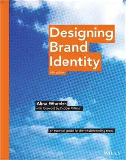 Designing Brand Identity: An Essential Guide for the Whole Branding Team; Alina Wheeler; 2017