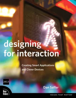 Designing for interaction : creating smart applications and clever devices; Dan Saffer; 2007