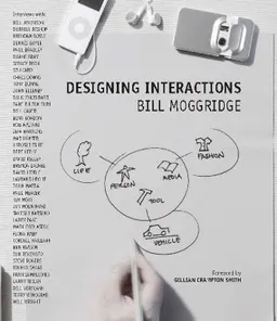 Designing interactions; Bill Moggridge; 2007