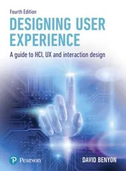 Designing user experience a guide to HCI, UX and interaction design; David Benyon; 2019