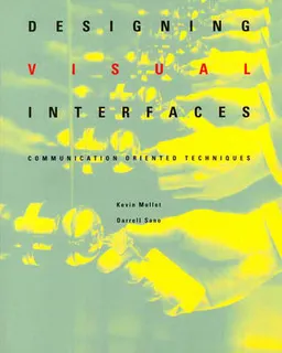 Designing visual interfaces : communication oriented techniques; Kevin Mullet; 1995