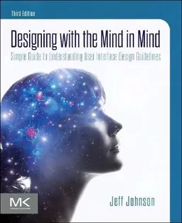 Designing with the mind in mind : simple guide to understanding user interface design guidelines; Jeff Johnson; 2021