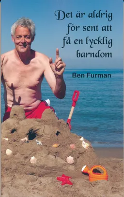 Det är aldrig försent att få en lycklig barndom; Ben Furman; 2016