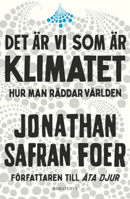 Det är vi som är klimatet : hur man räddar världen; Jonathan Safran Foer; 2020