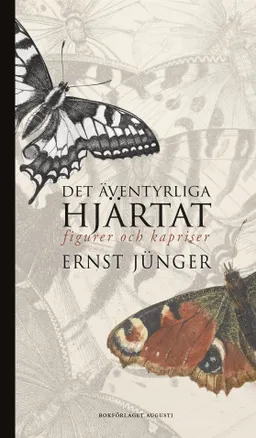 Det äventyrliga hjärtat : figurer och kapriser; Ernst Jünger; 2022