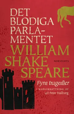 Det blodiga parlamentet : fyra tragedier; William Shakespeare; 2016