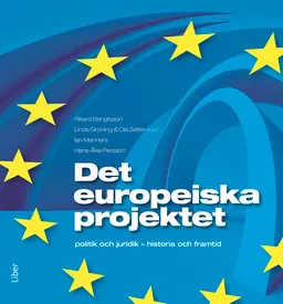 Det europeiska projektet : politik och juridik – historia och framtid; Rikard Bengtsson, Linda Gröning, Ola Zetterquist, Ian Manners, Hans-Åke Persson; 2013