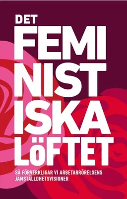 Det feministiska löftet; Margot Wallström, Diana Mulinari, Therese Guovelin, Helén Pettersson, Monica Widman Lundmark, Talla Alkurdi, Tapio Salonen, Carina Ohlsson, Johanna Rickne, Olle Folke, Marie Linder, Johan Lindholm, Jytte Guteland; 2020