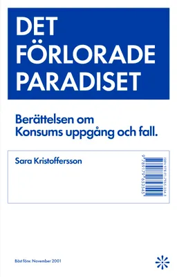 Det förlorade paradiset : berättelsen om Konsums uppgång och fall; Sara Kristoffersson; 2024