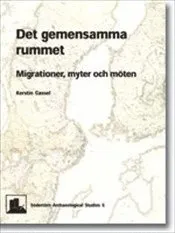 Det gemensamma rummet : Migrationer, myter och möten; Cassel Kerstin; 2008