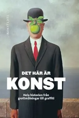 Det här är konst  : hela historien från grottmålningar till graffiti; Stephen Farthing; 2011