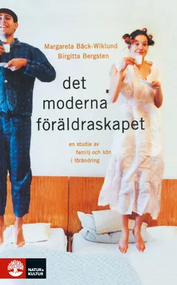 Det moderna föräldraskapet; Birgitta Bergsten, Margareta Bäck-Wiklund; 2010