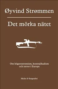 Det mörka nätet : om högerextremism, kontrajihadism och terror i Europa; Øyvind Strømmen; 2012