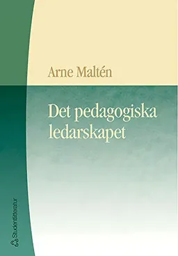 Det pedagogiska ledarskapet; Arne Maltén; 2000