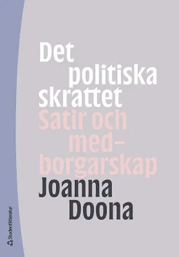 Det politiska skrattet : satir och medborgarskap; Joanna Doona; 2022