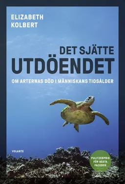 Det sjätte utdöendet : om arternas död i människans tidsålder; Elizabeth Kolbert; 2020