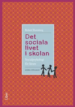 Det sociala livet i skolan : socialpsykologi för lärare; Robert Thornberg; 2013