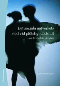 Det sociala nätverkets stöd vid plötsligt dödsfall : när livet måste gå vidare; Kari Dyregrov, Atle Dyregrov; 2008