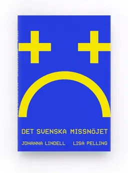 Det svenska missnöjet; Johanna Lindell, Lisa Pelling; 2021