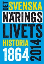 Det svenska näringslivets historia 1864-2014; Mats Larsson, Lena Andersson-Skog, Oscar Broberg, Lars Magnusson, Tom Pettersson, Peter Sandberg; 2014