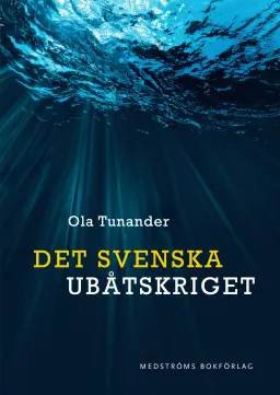 Det svenska ubåtskriget; Ola Tunander; 2019