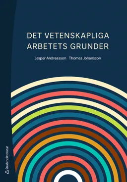 Det vetenskapliga arbetets grunder; Jesper Andreasson, Thomas Johansson; 2024